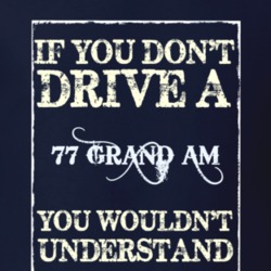 If You Dont Drive A 1977 Pontiac Grand Am Funny Classic Car T Shirt