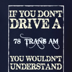 If You Dont Drive A 1978 Pontiac Trans Am Funny Classic Car T Shirt