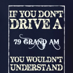If You Dont Drive A 1979 Pontiac Grand Am Funny Classic Car T Shirt