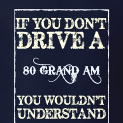 If You Dont Drive A 1980 Pontiac Grand Am Funny Classic Car T Shirt