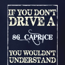 If You Dont Drive A 1986 Chevy Caprice Funny Classic Car T Shirt