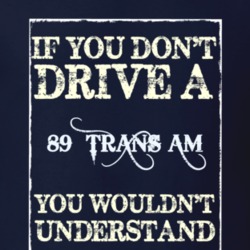 If You Dont Drive A 1989 Pontiac Trans Am Funny Classic Car T Shirt