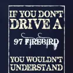 If You Dont Drive A 1997 Firebird Trans Am Funny Classic Car T Shirt