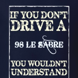 If You Dont Drive A 1998 Buick Le Sabre Funny Classic Car T Shirt