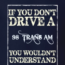 If You Dont Drive A 1998 Pontiac Trans Am Funny Classic Car T Shirt