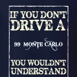If You Dont Drive A 1999 Chevrolet Monte Carlo Funny Classic Car T Shi
