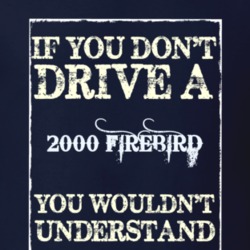 If You Dont Drive A 2000 Firebird Trans Am Funny Classic Car T Shirt