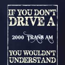 If You Dont Drive A 2000 Pontiac Trans Am Funny Classic Car T Shirt
