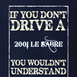If You Dont Drive A 2001 Buick Le Sabre Funny Classic Car T Shirt