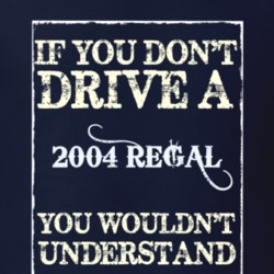If You Dont Drive A 2004 Buick Regal Funny Classic Car T Shirt
