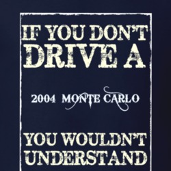 If You Dont Drive A 2004 Chevrolet Monte Carlo Funny Classic Car T Shi