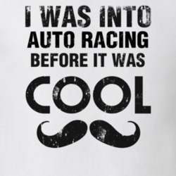 I Was Into Auto Racing Before It Was Cool