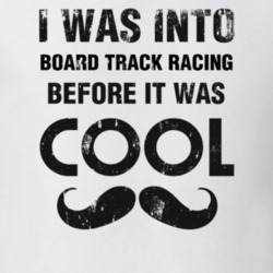 I Was Into Board Track Racing Before It Was Cool
