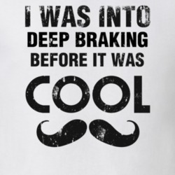 I Was Into Deep Braking Before It Was Cool