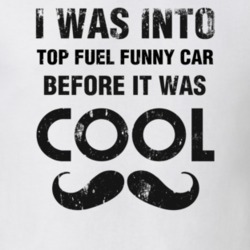 I Was Into Top Fuel Funny Car Before It Was Cool