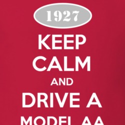 Keep Calm and Drive A 1927 Model AA T Shirt