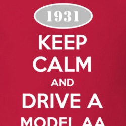 Keep Calm and Drive A 1931 Model AA T Shirt