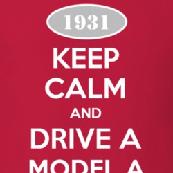 Keep Calm and Drive A 1931 Model A T Shirt