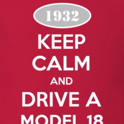 Keep Calm and Drive A 1932 Model 18 T Shirt