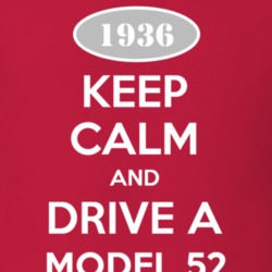 Keep Calm and Drive A 1936 Model 52 T Shirt