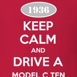 Keep Calm and Drive A 1936 Model C Ten T Shirt