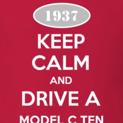 Keep Calm and Drive A 1937 Model C Ten T Shirt