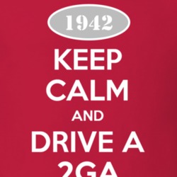 Keep Calm and Drive A 1942 2GA T Shirt
