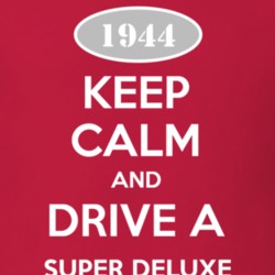 Keep Calm and Drive A 1944 Super Deluxe T Shirt