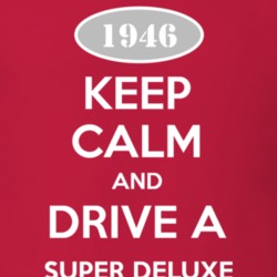 Keep Calm and Drive A 1946 Super Deluxe T Shirt