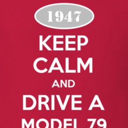 Keep Calm and Drive A 1947 Model 79 T Shirt