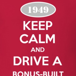 Keep Calm and Drive A 1949 Bonus-Built T Shirt
