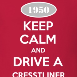 Keep Calm and Drive A 1950 Cresstliner T Shirt
