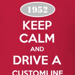 Keep Calm and Drive A 1952 Customline T Shirt