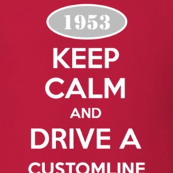 Keep Calm and Drive A 1953 Customline T Shirt