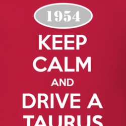 Keep Calm and Drive A 1954 Taurus T Shirt