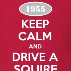 Keep Calm and Drive A 1955 Squire T Shirt