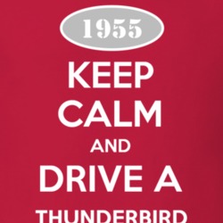 Keep Calm and Drive A 1955 Thunderbird T Shirt