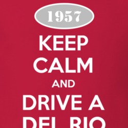 Keep Calm and Drive A 1957 Del Rio T Shirt