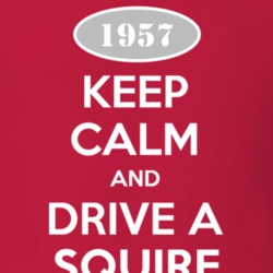 Keep Calm and Drive A 1957 Squire T Shirt