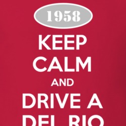 Keep Calm and Drive A 1958 Del Rio T Shirt