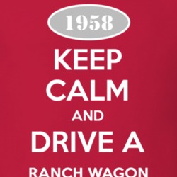 Keep Calm and Drive A 1958 Ranch Wagon T Shirt