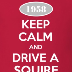 Keep Calm and Drive A 1958 Squire T Shirt