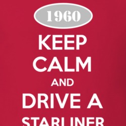 Keep Calm and Drive A 1960 Starliner T Shirt