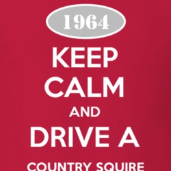 Keep Calm and Drive A 1964 Country Squire T Shirt