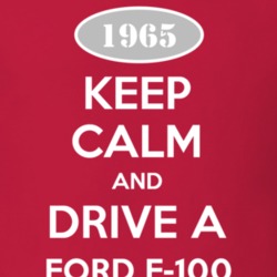 Keep Calm and Drive A 1965 F-100 T Shirt