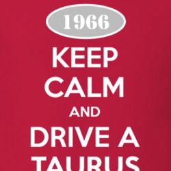 Keep Calm and Drive A 1966 Taurus T Shirt