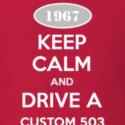 Keep Calm and Drive A 1967 Custom 503 T Shirt