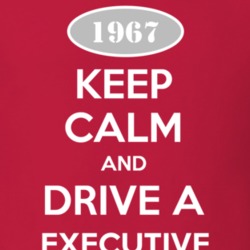 Keep Calm and Drive A 1967 Executive T Shirt