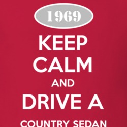 Keep Calm and Drive A 1969 Country Sedan T Shirt