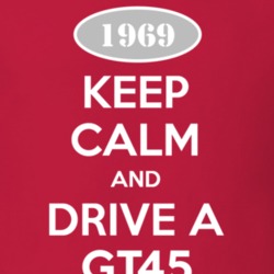 Keep Calm and Drive A 1969 GT45 T Shirt
